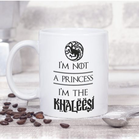 I m not a princess I m the khaleesi - bögre